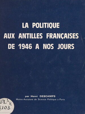 cover image of La politique aux Antilles françaises, de 1946 à nos jours